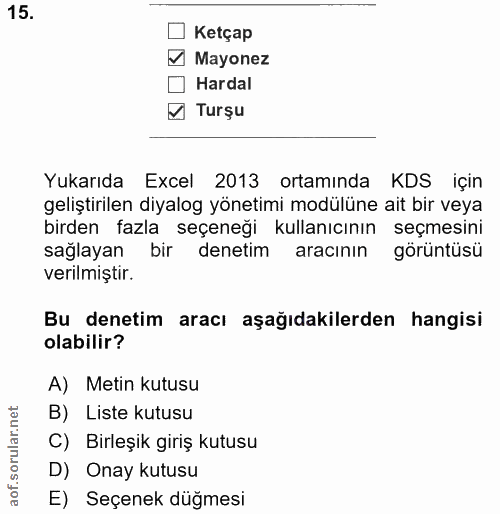 15. soru: L Ketçap Mayonez Hardal • Turşu Yukarıda Excel 2013 ortamında KDS için geliştirilen diyalog yönetimi modülüne ait bir…