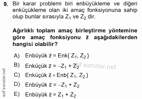 9. soru: Bir karar problemi biri enbüyükleme ve diğeri enküçükleme olan iki amaç fonksiyonuna sahip olup bunlar sırasıyla Z, v…