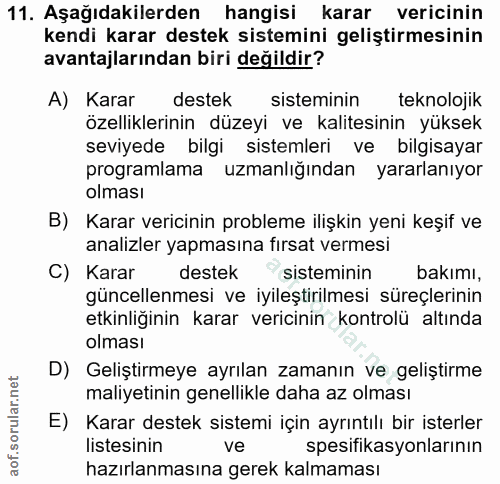 11. soru: Aşağıdakilerden hangisi karar vericinin kendi karar destek sistemini geliştirmesinin avantajlarından biri değildir? A…