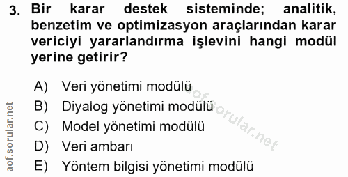 3. soru: Bir karar destek sisteminde; analitik, benzetim ve optimizasyon araçlarından karar vericiyi yararlandırma işlevini ha…