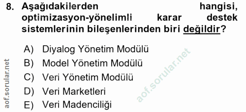 8. soru: Aşağıdakilerden hangisi, optimizasyon-yönelimli karar destek sistemlerinin bileşenlerinden biri değildir? A) Diyalog…
