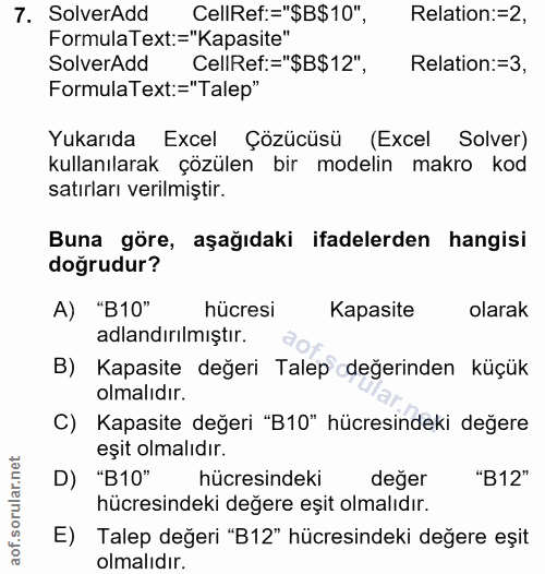 7. soru: SolverAdd CellRef:="$B$10", Relation:=2, FormulaText:="Kapasite" SolverAdd CellRef:="$B$12" ", Relation:=3, FormulaTe…