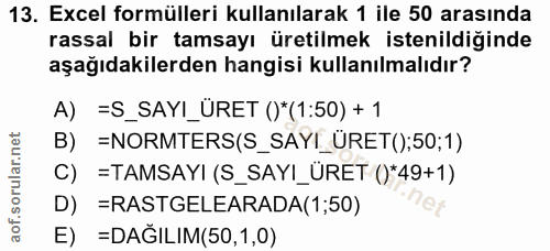 13. soru: Excel formülleri kullanılarak 1 ile 50 arasında rassal bir tamsayı üretilmek istenildiğinde aşağıdakilerden hangisi k…