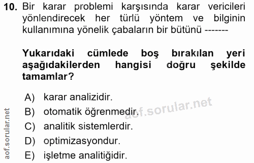 10. soru: Bir karar problemi karşısında karar vericileri yönlendirecek her türlü yöntem ve bilginin kullanımına yönelik çabalar…