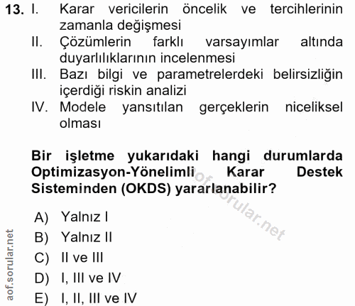 13. soru: l. Karar vericilerin öncelik ve tercihlerinin zamanla değişmesi II. Çözümlerin farklı varsayımlar altında duyarlılıkl…
