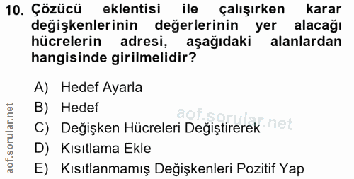 10. soru: Çözücü eklentisi ile çalışırken karar değişkenlerinin değerlerinin yer alacağı hücrelerin adresi, aşağıdaki alanlarda…