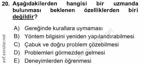 20. soru: Aşağıdakilerden hangisi bir uzmanda bulunması beklenen özelliklerden biri değildir? A) Gereğinde kurallara uymaması B…