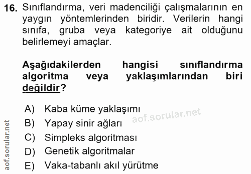 16. soru: Sınıflandırma, veri madenciliği çalışmalarının en yaygın yöntemlerinden biridir. Verilerin hangi sınıfa, gruba veya k…