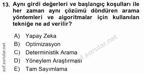 13. soru: Aynı girdi değerleri ve başlangıç koşulları ile her zaman aynı çözümü döndüren arama yöntemleri ve algoritmalar için…