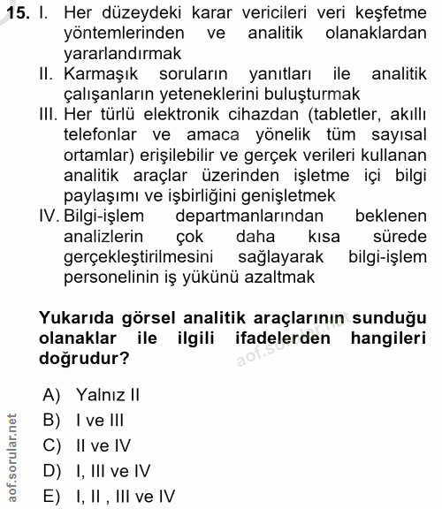 15. soru: I. Her düzeydeki karar vericileri veri keşfetme yöntemlerinden ve analitik olanaklardan yararlandırmak Il. Karmaşık s…