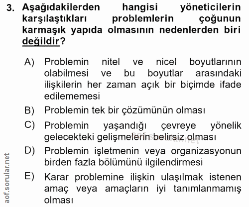 3. soru: Aşağıdakilerden hangisi yöneticilerin karşılaştıkları problemlerin çoğunun karmaşık yapıda olmasının nedenlerden biri…