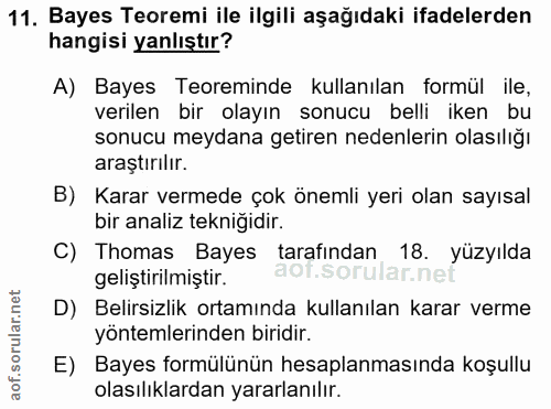 11. soru: Bayes Teoremi ile ilgili aşağıdaki ifadelerden hangisi yanlıştır? A) Bayes Teoreminde kullanılan formül ile, verilen…