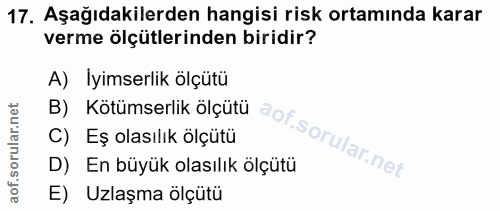 17. soru: Aşağıdakilerden hangisi risk ortamında karar verme ölçütlerinden biridir? B) Kötümserlik ölçütu aot sorularnet A) İyi…