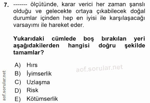 7. soru: - ölçütünde, karar verici her zaman şanslı olduğu ve gelecekte ortaya çıkabilecek doğal durumlar içinden hep en iyisi…