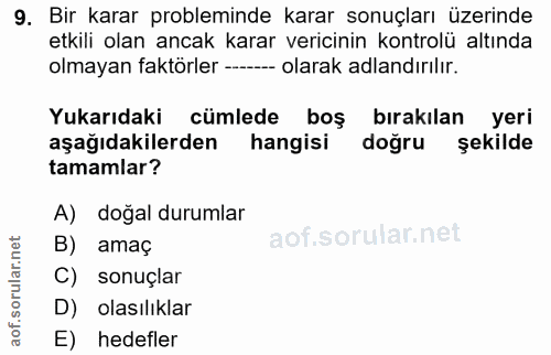9. soru: Bir karar probleminde karar sonuçları üzerinde etkili olan ancak karar vericinin kontrolü altında olmayan faktörler -…