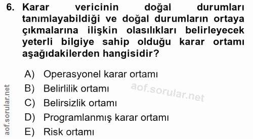 6. soru: Karar vericinin doğal durumları tanımlayabildiği ve doğal durumların ortaya çıkmalarına ilişkin olasılıkları belirley…