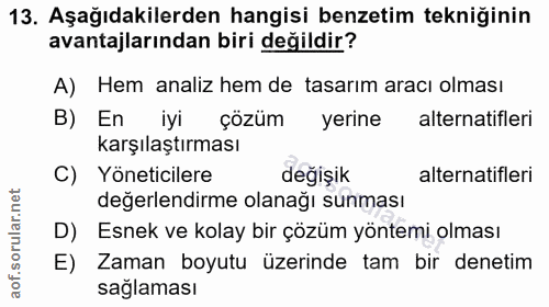 13. soru: Aşağıdakilerden hangisi benzetim tekniğinin avantajlarından biri değildir? A) Hem analiz hem de tasarım aracı olması…