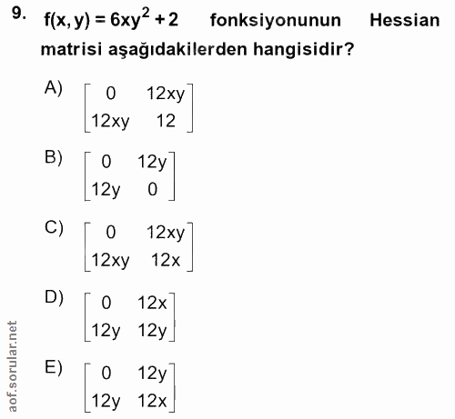 9. soru: f(x, y)= 6xy2+2 fonksiyonunun Hessian matrisi aşağıdakilerden hangisidir? A) 12xy [12xy 12 B) _12y 0 C) 12xy [12xy 12…