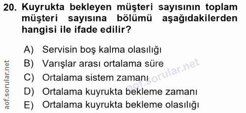 20. soru: Kuyrukta bekleyen müşteri sayısının toplam müşteri sayısına bölümü aşağıdakilerden hangisi ile ifade edilir? A) Servi…