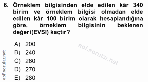 6. soru: Örneklem bilgisinden elde edilen kâr 340 birim ve örneklem bilgisi olmadan elde edilen kâr 100 birim olarak hesapland…