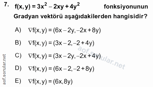 7. soru: f(x,y) =3x2-2xy+4y2 fonksiyonunun Gradyan vektörü aşağıdakilerden hangisidir? A) Vf(x,y)= (6x -2y,-2x +8y) B) Vf(x,y)…