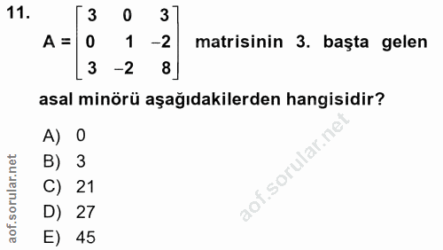 11. soru: 3 0 A = 0 -2 matisinin 3. başta gelen [3 -2 8 asal minörü aşağıdakilerden hangisidir? A) O B) 3 aof.sorular.nel C) 21…
