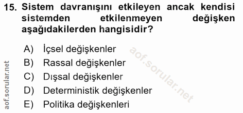 15. soru: Sistem davranışını etkileyen ancak kendisi sistemden etkilenmeyen değişken aşağıdakilerden hangisidir? A) İçsel değiş…