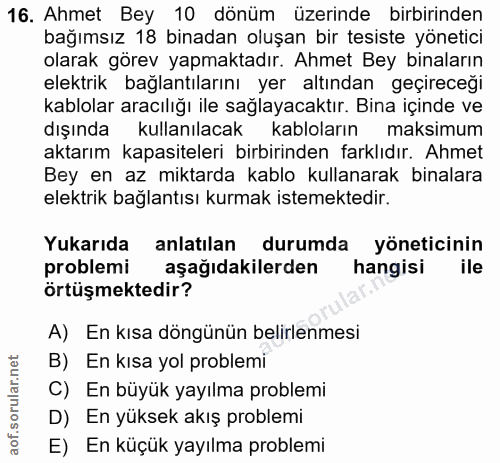 16. soru: Ahmet Bey 10 dönüm üzerinde birbirinden bağımsız 18 binadan oluşan bir tesiste yönetici olarak görev yapmaktadır. Ahm…