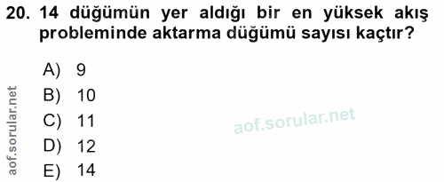 20. soru: 14 düğümün yer aldığı bir en yüksek akış probleminde aktarma düğümü sayısı kaçtır? A) 9 B) 10 C) 11 D) 12 E) 14