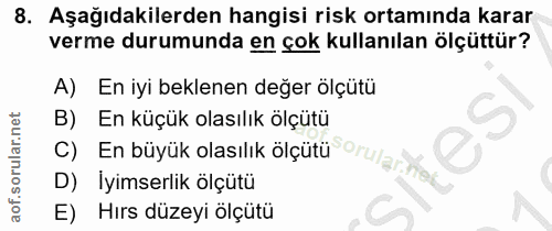 8. soru: Aşağıdakilerden hangisi risk ortamında karar verme durumunda en çok kullanılan ölçüttür? A) En iyi beklenen değer ölç…