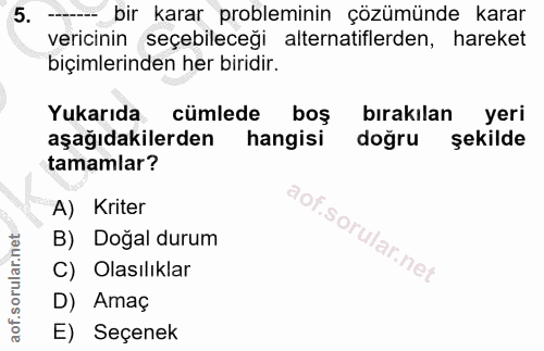 5. soru: -- bir karar probleminin çözümünde karar vericinin seçebileceği alternatiflerden, hareket biçimlerinden her biridir.…