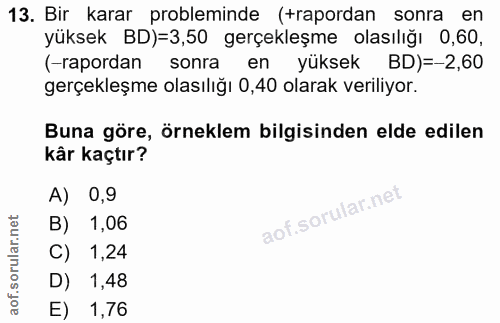 13. soru: Bir karar probleminde (rapordan sonra en yüksek BD)=3,50 gerçekleşme olasılığı 0,60, (-rapordan sonra en yüksek BD)=-…