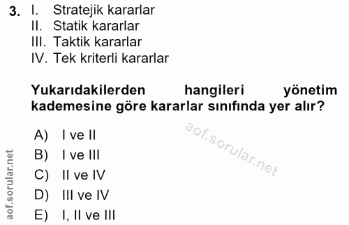 3. soru: 1. Stratejik kararlar II. Statik kararlar III. Taktik kararlar IV. Tek kriterli kararlar Yukarıdakilerden hangileri y…
