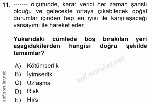 11. soru: --- ölçütünde, karar verici her zaman şanslı oldugu ve gelecekte ortaya çıkabilecek doğal durumlar içinden hep en iyi…