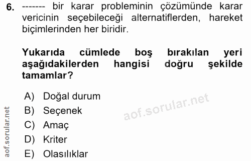 6. soru: - bir karar probleminin çözümünde karar vericinin seçebileceği alternatiflerden, hareket biçimlerinden her biridir. Y…