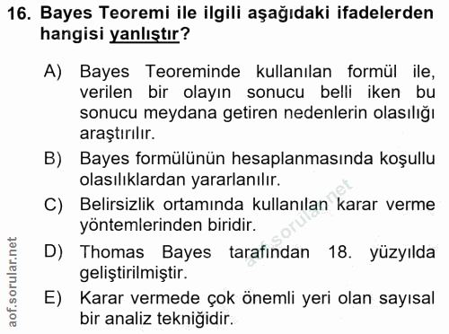 16. soru: Bayes Teoremi ile ilgili aşağıdaki ifadelerden hangisi yanlıştır? A) Bayes Teoreminde kullanılan formül ile, verilen…