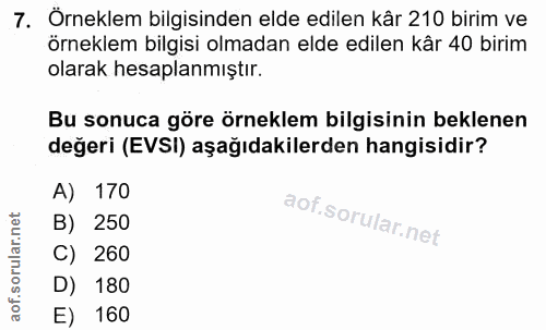 7. soru: Örneklem bilgisinden elde edilen kâr 210 birim ve örneklem bilgisi olmadan elde edilen kâr 40 birim olarak hesaplanmı…