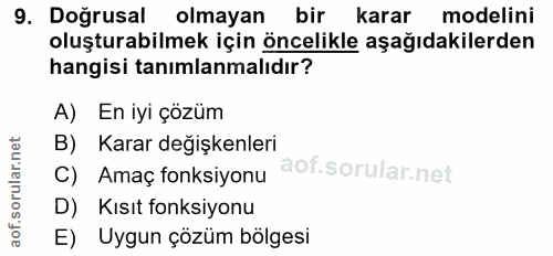 9. soru: Doğrusal olmayan bir karar modelini oluşturabilmek için öncelikle aşağıdakilerden hangisi tanımlanmalıdır? A) En iyi…