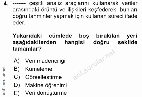 4. soru: -- çeşitli analiz araçlarını kullanarak veriler arasındaki örüntü ve ilişkileri keşfederek, bunları doğru tahminler y…