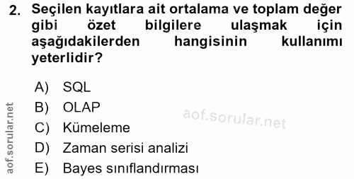 2. soru: Seçilen kayıtlara ait ortalama ve toplam değer gibi özet bilgilere ulaşmak için aşağıdakilerden hangisinin kullanımı…
