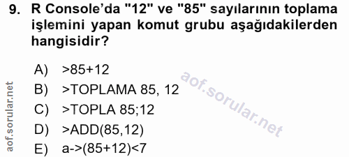 9. soru: R Console'da "12" ve "85" sayılarının toplama işlemini yapan komut grubu aşağıdakilerden hangisidir? A) >85+12 B) >TO…