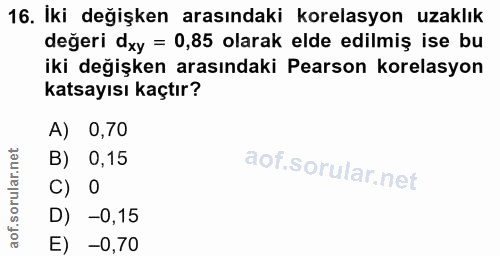 16. soru: Iki değişken arasındaki korelasyon uzaklık değeri dxy = 0,85 olarak elde edilmiş ise bu iki değişken arasındaki Perso…