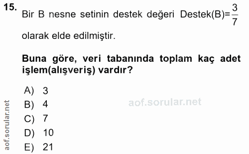 15. soru: Bir B nesne setinin destek degeri Destek(B)=, olarak elde edilmiştir. Buna göre, veri tabanında toplam kaç adet işlem…
