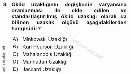 8. soru: Öklid uzaklığının değişkenin varyansına oranlaması ile elde edilen standartlaştırılmış öklid uzaklığı olarak da bilin…