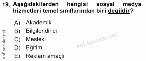 19. soru: Aşağıdakilerden hangisi sosyal medya hizmetleri temel sınıflarından biri değildir? A) Akademik B) Bilgilendirici C) M…