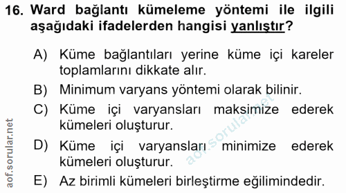 16. soru: Ward bağlantı kümeleme yöntemi ile ilgili aşağıdaki ifadelerden hangisi yanlıştır? A) Küme bağlantıları yerine küme i…
