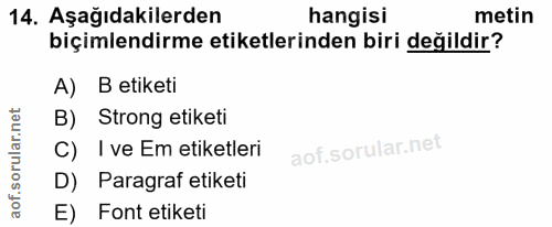 14. soru: Aşağıdakilerden hangisi metin biçimlendirme etiketlerinden biri değildir? A) B etiketi B) Strong etiketi C) l ve Em e…