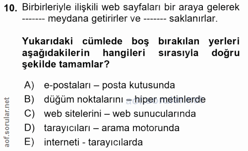 10. soru: Birbirleriyle ilişkili web sayfaları bir araya gelerek --- meydana getirirler ve -.... -- saklanırlar. Yukarıdaki cüm…