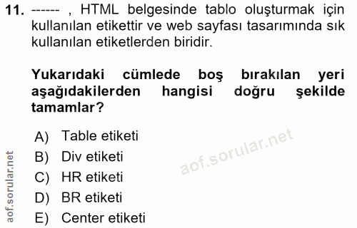 11. soru: - , HTML belgesinde tablo oluşturmak için kullanılan etikettir ve web sayfası tasarımında sık kullanılan etiketlerden…