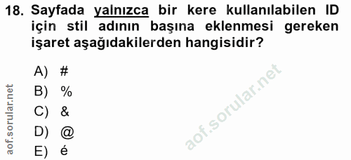 18. soru: Sayfada yalnızca bir kere kullanılabilen ID için stil adının başına eklenmesi gereken işaret aşağıdakilerden hangisid…